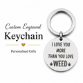 Unique "I Love You More Than You Love Weed" Engraved Keyring